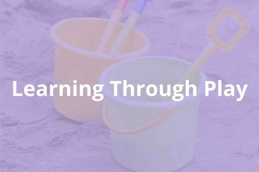 Buckets and tools in the sandpit. Text overlay - Learning through play